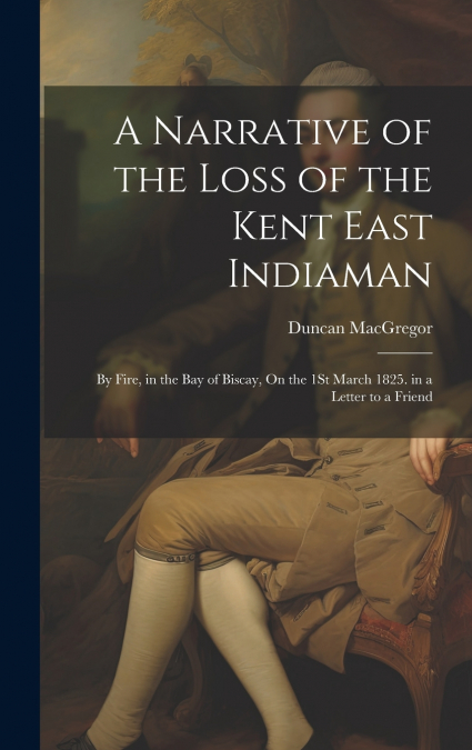 A Narrative of the Loss of the Kent East Indiaman