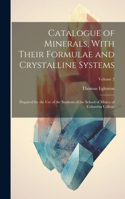 Catalogue of Minerals, With Their Formulae and Crystalline Systems