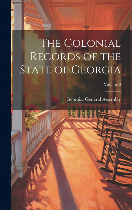 The Colonial Records of the State of Georgia; Volume 3