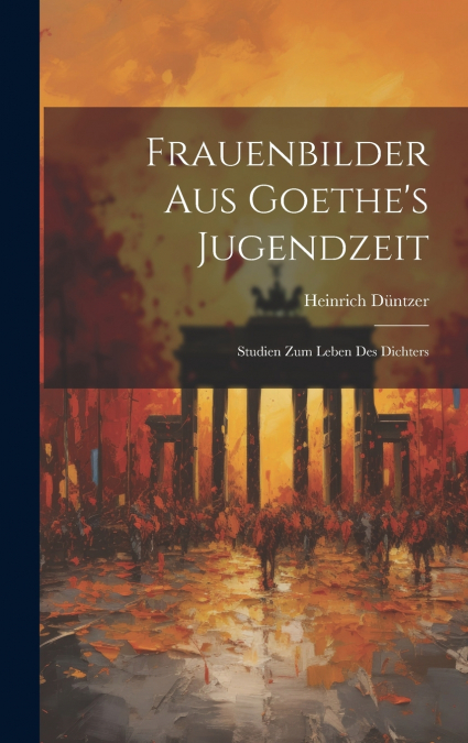 Frauenbilder Aus Goethe’s Jugendzeit