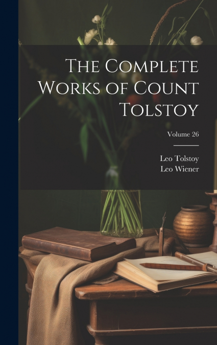 The Complete Works of Count Tolstoy; Volume 26
