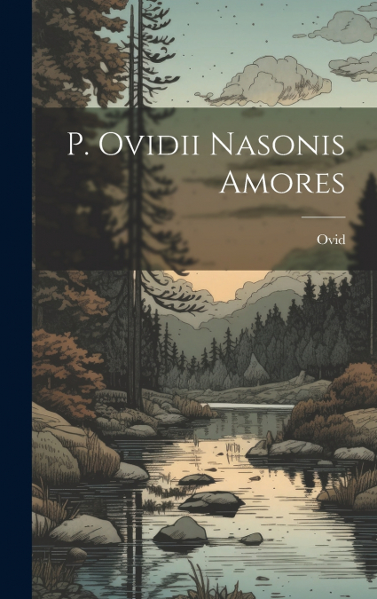 P. Ovidii Nasonis Amores
