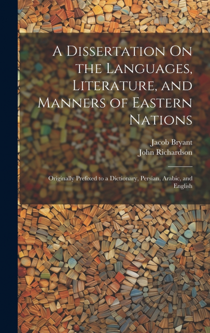 A Dissertation On the Languages, Literature, and Manners of Eastern Nations
