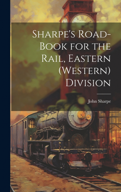 Sharpe’s Road-Book for the Rail, Eastern (Western) Division