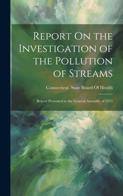 Report On the Investigation of the Pollution of Streams