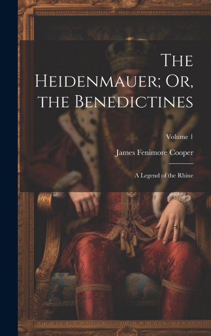 The Heidenmauer; Or, the Benedictines