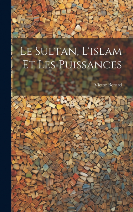 Le Sultan, L’islam Et Les Puissances