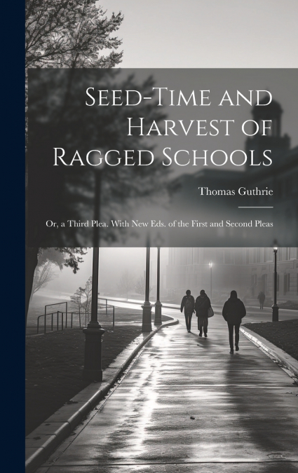 Seed-Time and Harvest of Ragged Schools