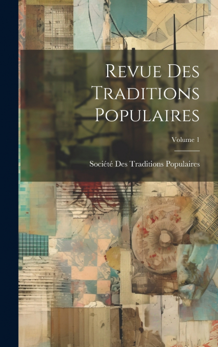 Revue Des Traditions Populaires; Volume 1