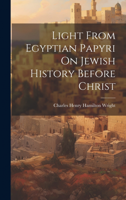 Light From Egyptian Papyri On Jewish History Before Christ
