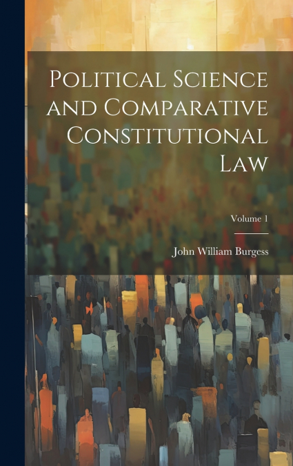 Political Science and Comparative Constitutional Law; Volume 1