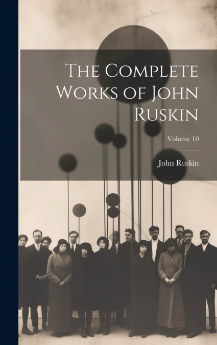 The Complete Works of John Ruskin; Volume 10