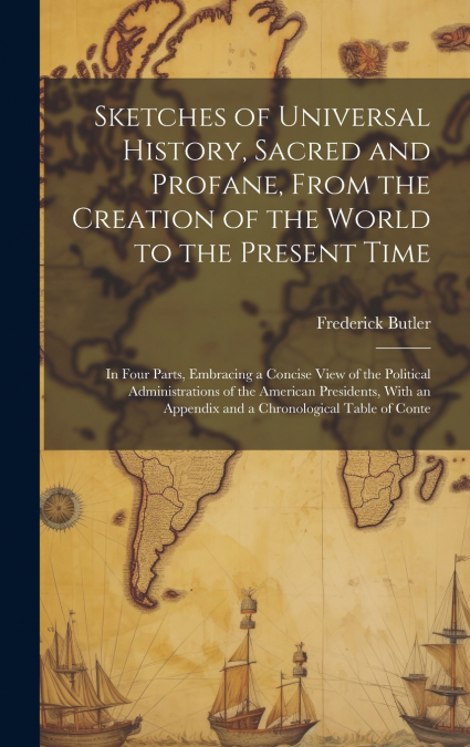 Sketches of Universal History, Sacred and Profane, From the Creation of the World to the Present Time