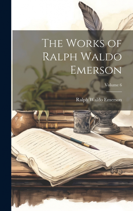 The Works of Ralph Waldo Emerson; Volume 6