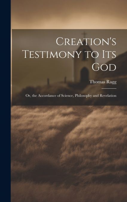 Creation’s Testimony to Its God