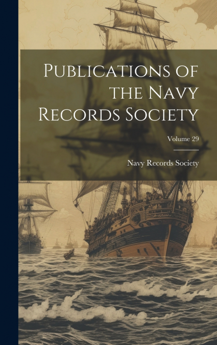 Publications of the Navy Records Society; Volume 29