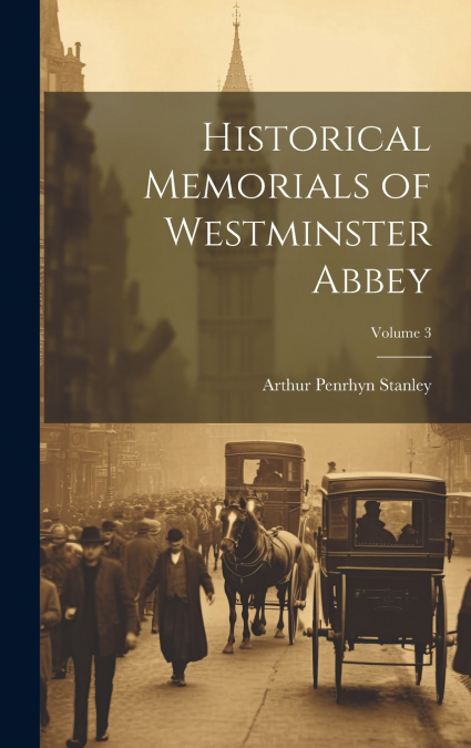 Historical Memorials of Westminster Abbey; Volume 3