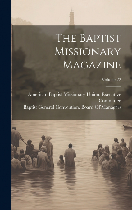 The Baptist Missionary Magazine; Volume 22