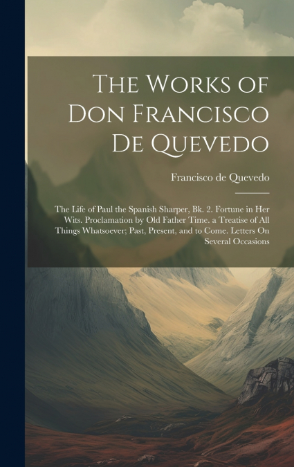 The Works of Don Francisco De Quevedo