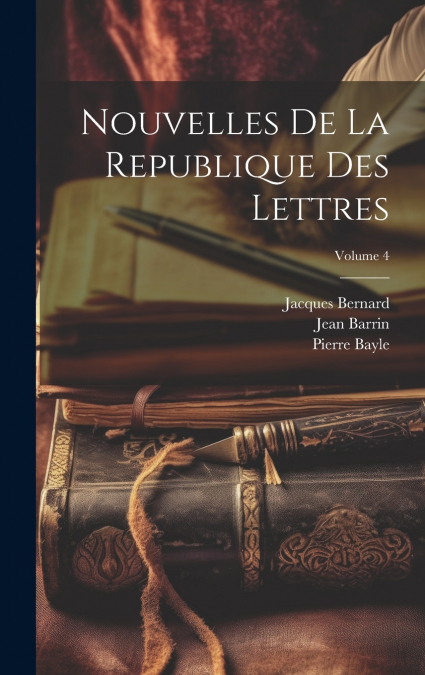 Nouvelles De La Republique Des Lettres; Volume 4