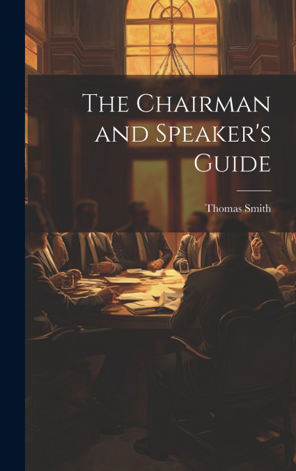 The Chairman and Speaker’s Guide