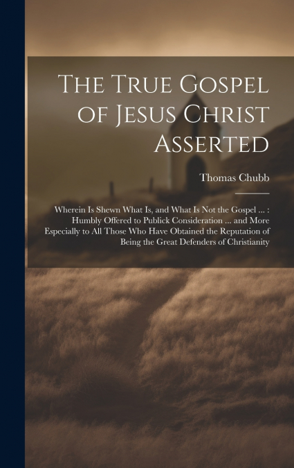The True Gospel of Jesus Christ Asserted