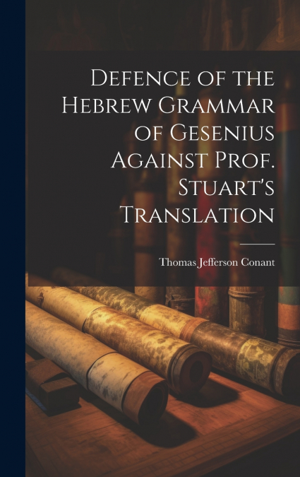 Defence of the Hebrew Grammar of Gesenius Against Prof. Stuart’s Translation