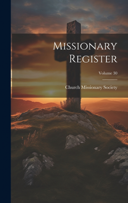 Missionary Register; Volume 30