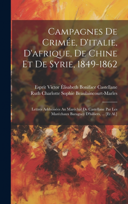 Campagnes De Crimée, D’italie, D’afrique, De Chine Et De Syrie, 1849-1862