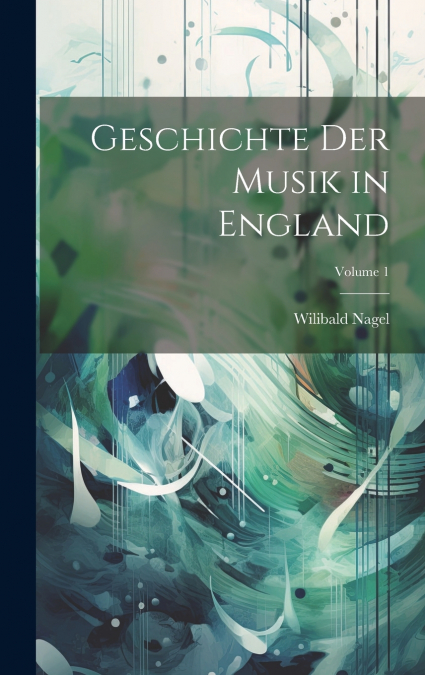 Geschichte Der Musik in England; Volume 1