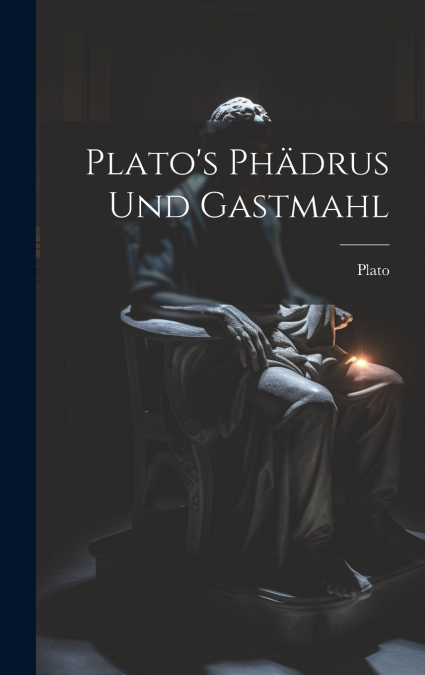 Plato’s Phädrus und Gastmahl