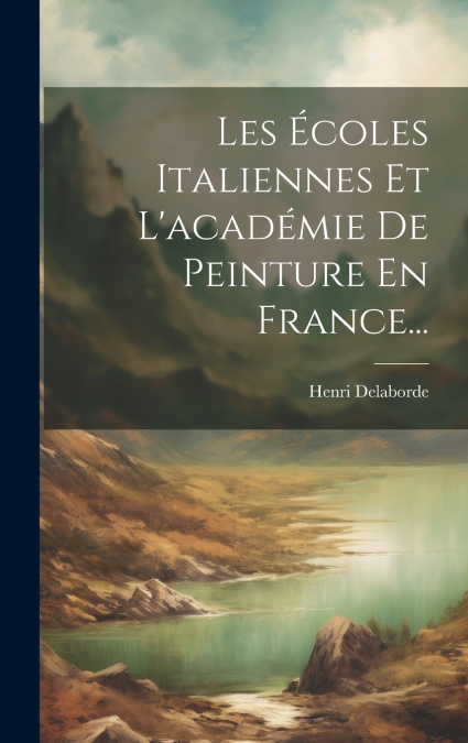 Les Écoles Italiennes Et L’académie De Peinture En France...