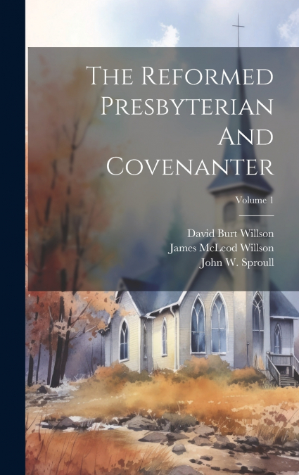 The Reformed Presbyterian And Covenanter; Volume 1