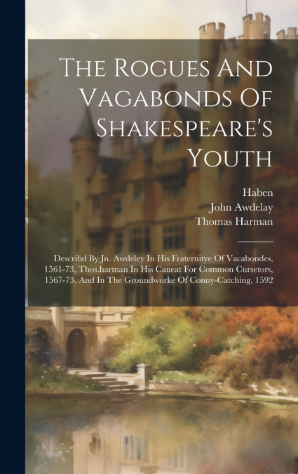 The Rogues And Vagabonds Of Shakespeare’s Youth