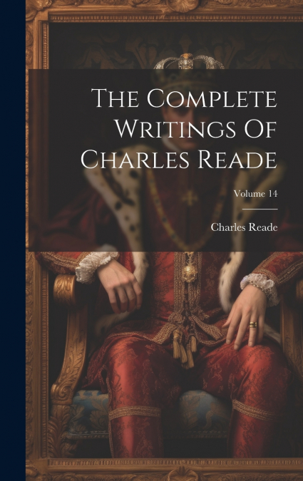 The Complete Writings Of Charles Reade; Volume 14