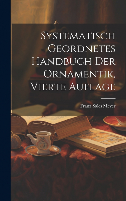 Systematisch Geordnetes Handbuch der Ornamentik, vierte Auflage