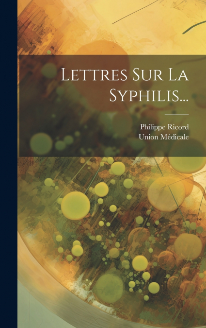 Lettres Sur La Syphilis...