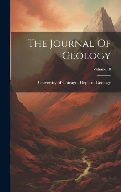 The Journal Of Geology; Volume 18