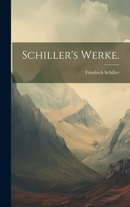 Schiller’s Werke.