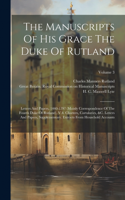 The Manuscripts Of His Grace The Duke Of Rutland