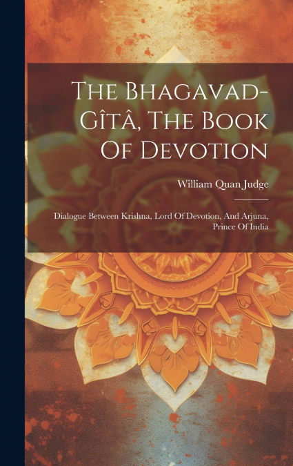 The Bhagavad-gîtâ, The Book Of Devotion