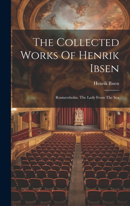 The Collected Works Of Henrik Ibsen