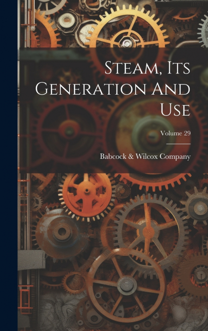 Steam, Its Generation And Use; Volume 29