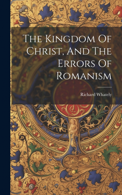 The Kingdom Of Christ, And The Errors Of Romanism