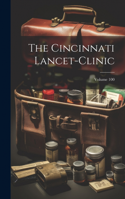 The Cincinnati Lancet-clinic; Volume 100