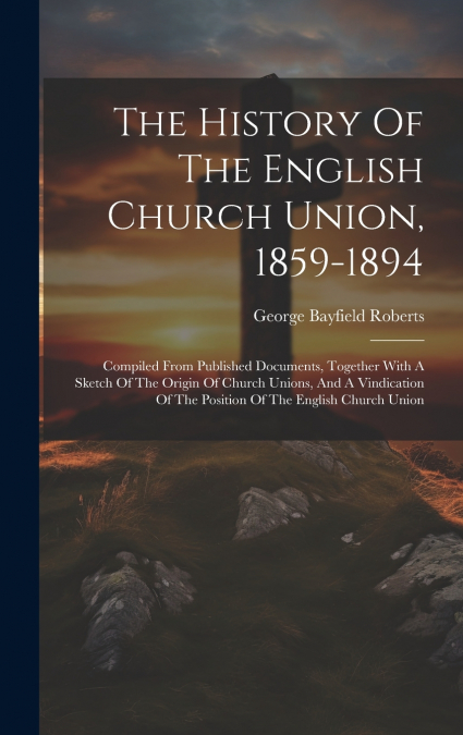 The History Of The English Church Union, 1859-1894