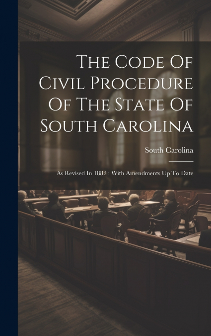 The Code Of Civil Procedure Of The State Of South Carolina
