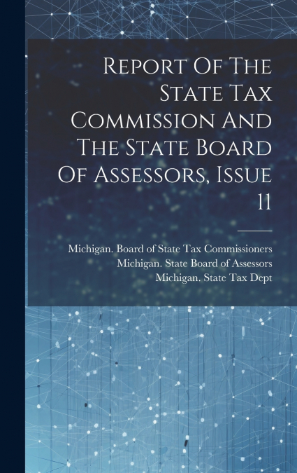 Report Of The State Tax Commission And The State Board Of Assessors, Issue 11