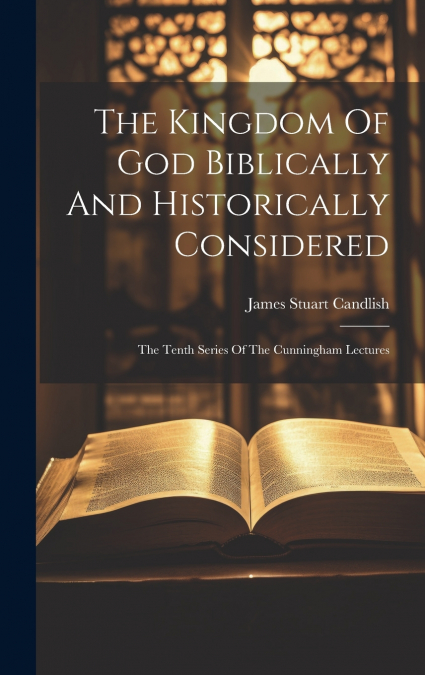 The Kingdom Of God Biblically And Historically Considered