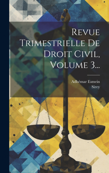 Revue Trimestrielle De Droit Civil, Volume 3...